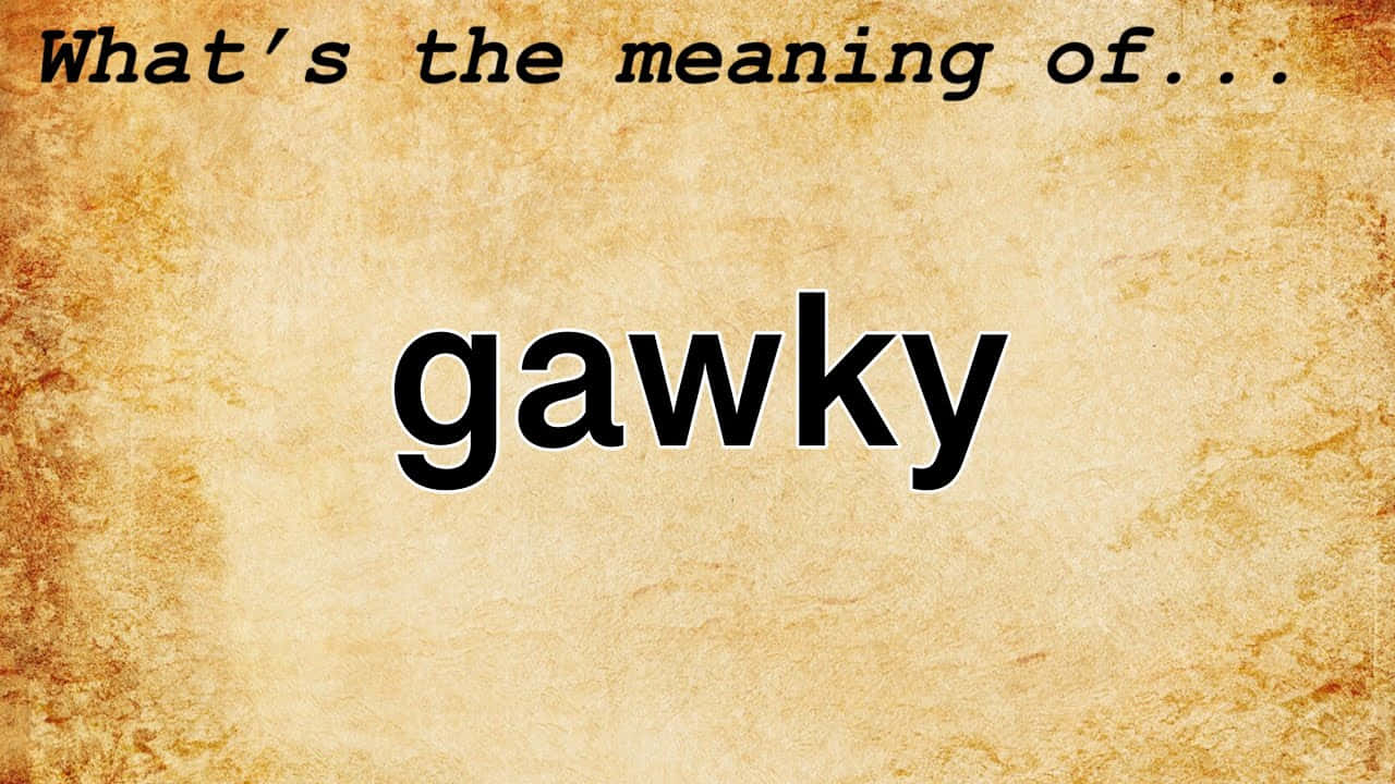 Kysymys sanan gawky merkityksestä Taustakuvat