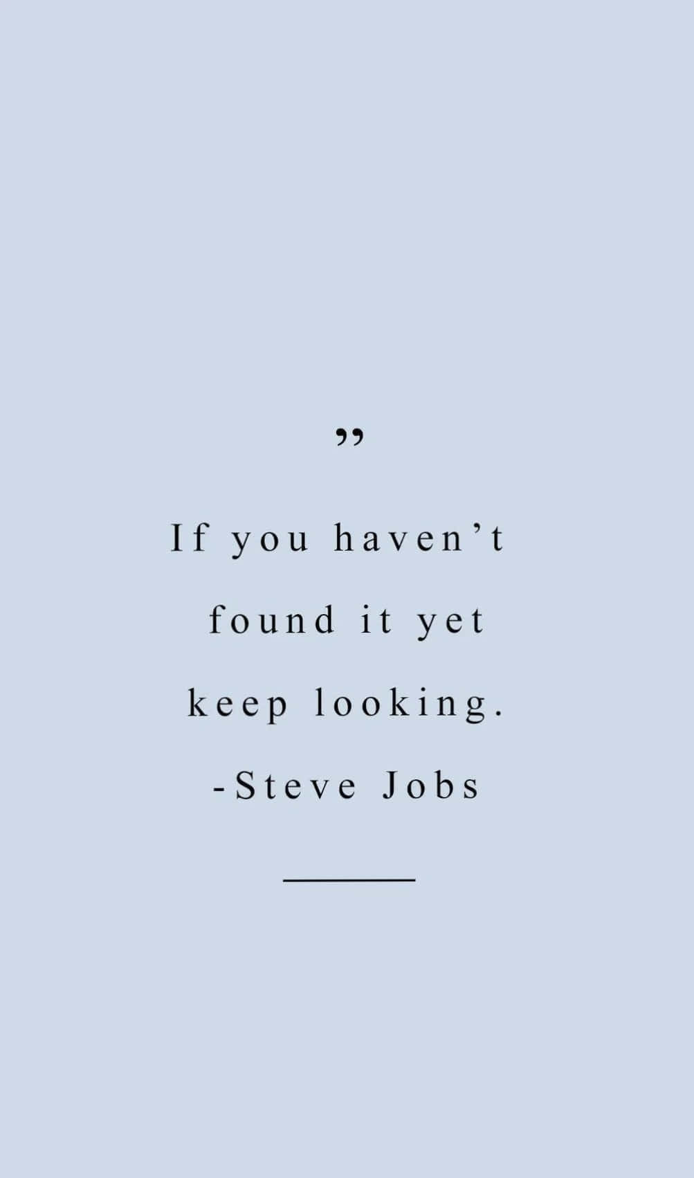 steve jobs - jos et ole vielä löytänyt sitä, jatka etsimistä Taustakuvat