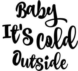 Baby Its Cold Outside -kalligrafia